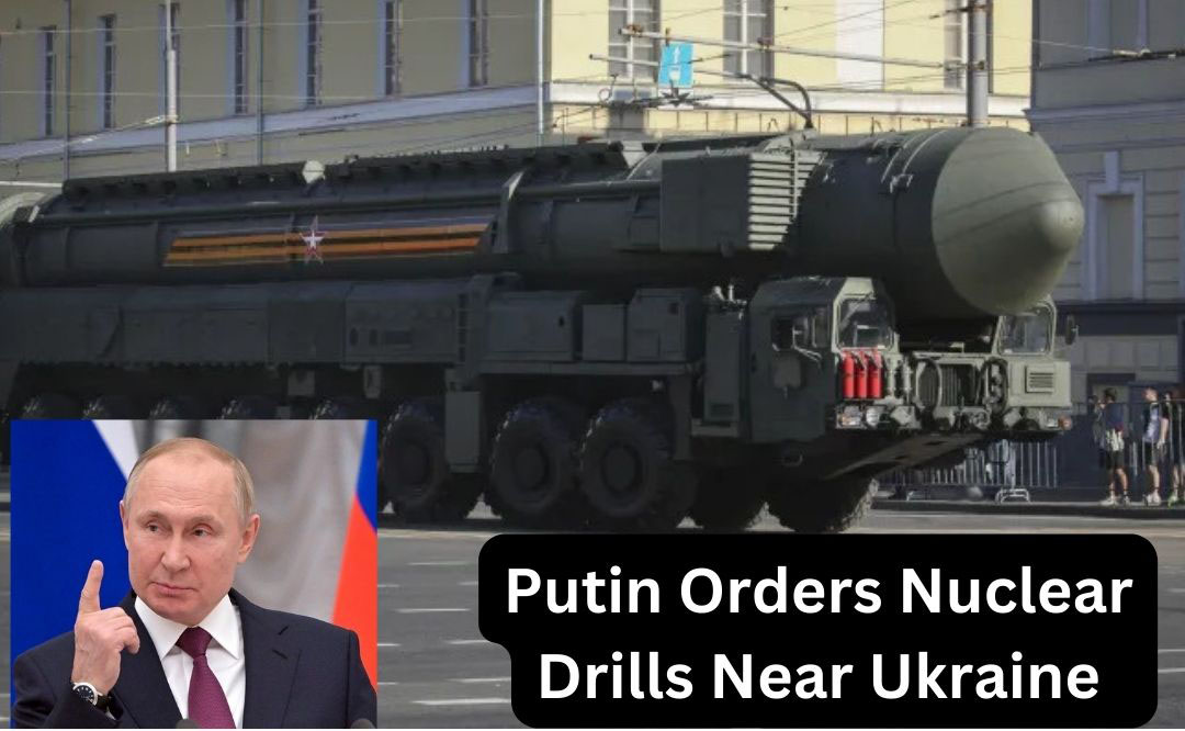 Putin Orders Nuclear Drills Near Ukraine Amid Russia-Ukraine Conflict