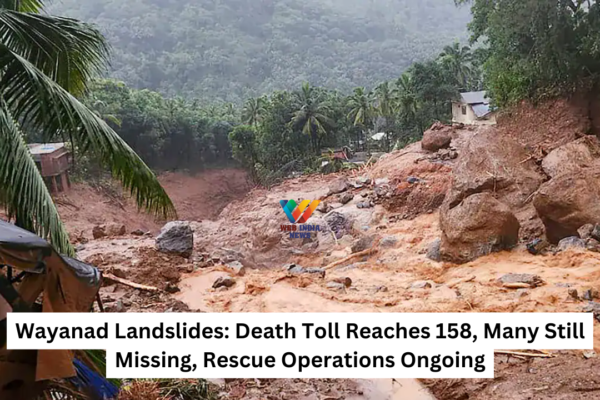 Wayanad Landslides: Death Toll Reaches 158, Many Still Missing, Rescue Operations Ongoing