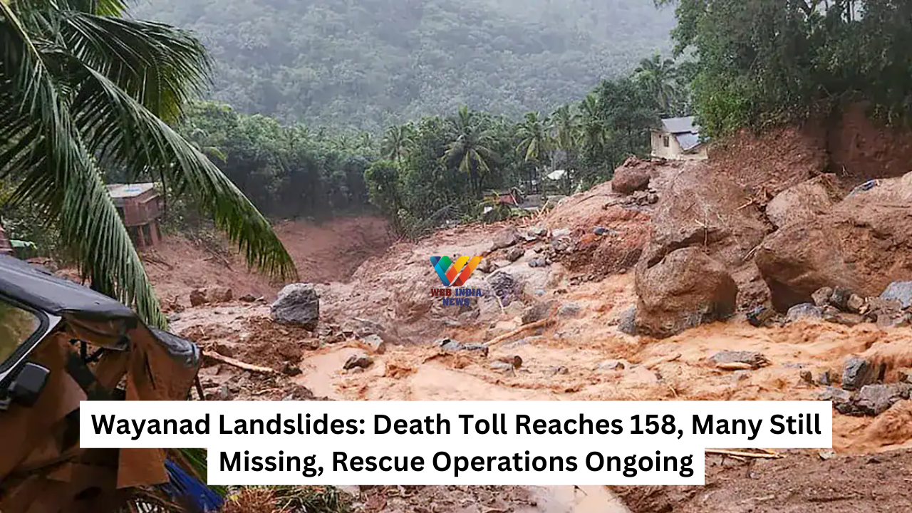 Wayanad Landslides: Death Toll Reaches 158, Many Still Missing, Rescue Operations Ongoing