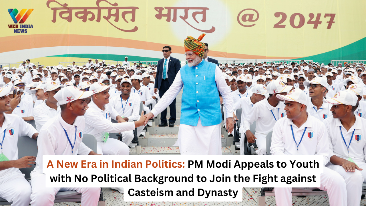 A New Era in Indian Politics: PM Modi Appeals to Youth with No Political Background to Join the Fight against Casteism and Dynasty