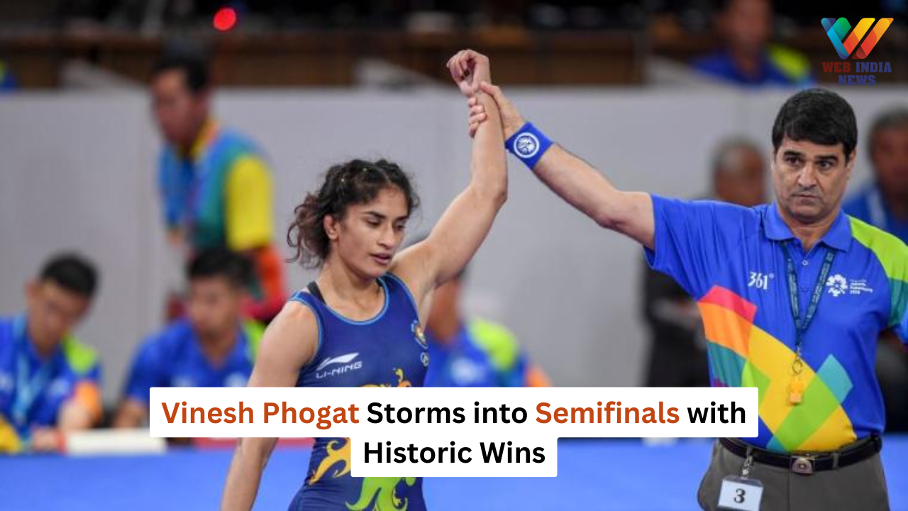 Vinesh Phogat Storms into Semifinals with Historic Wins